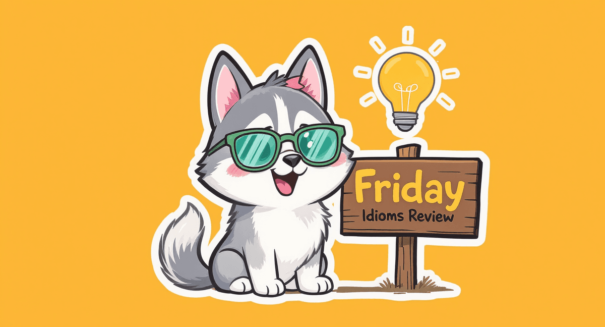 Friday — Idioms Review
